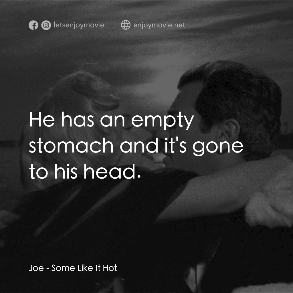 熱情如火電影對白：Joe: He has an empty stomach and it's gone to his head.