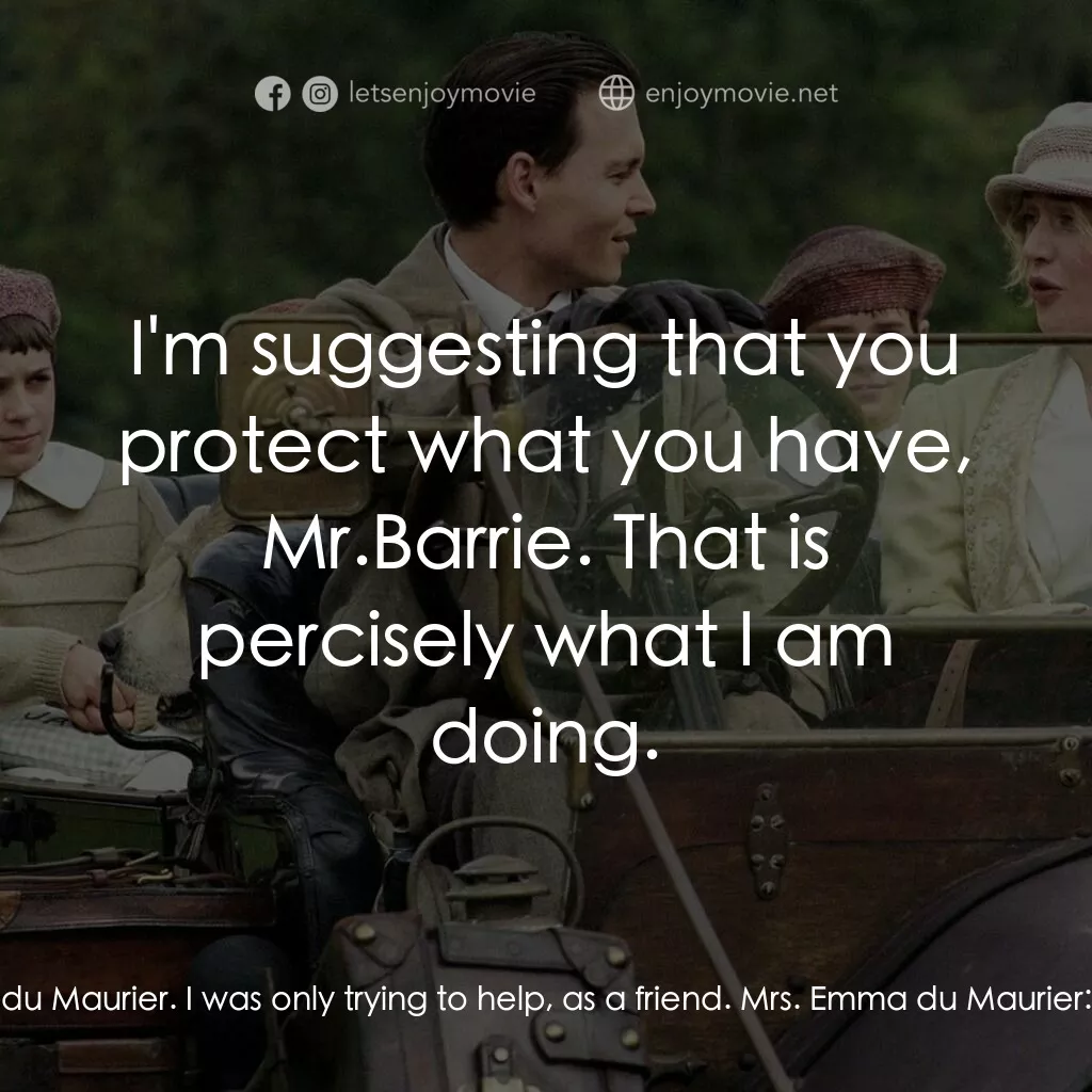 小飛俠前傳之魔幻童心電影對白：J.M. Barrie:  I do apologize for interrupting. Mrs. Emma du Maurier:  Would you c