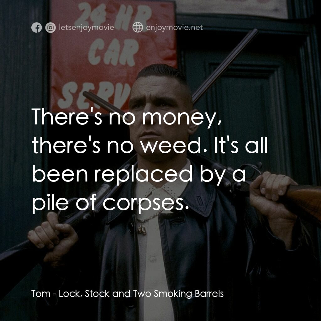 夠薑四小強電影對白：Tom:  There's no money, there's no weed. It's all been replaced by a pile of corp