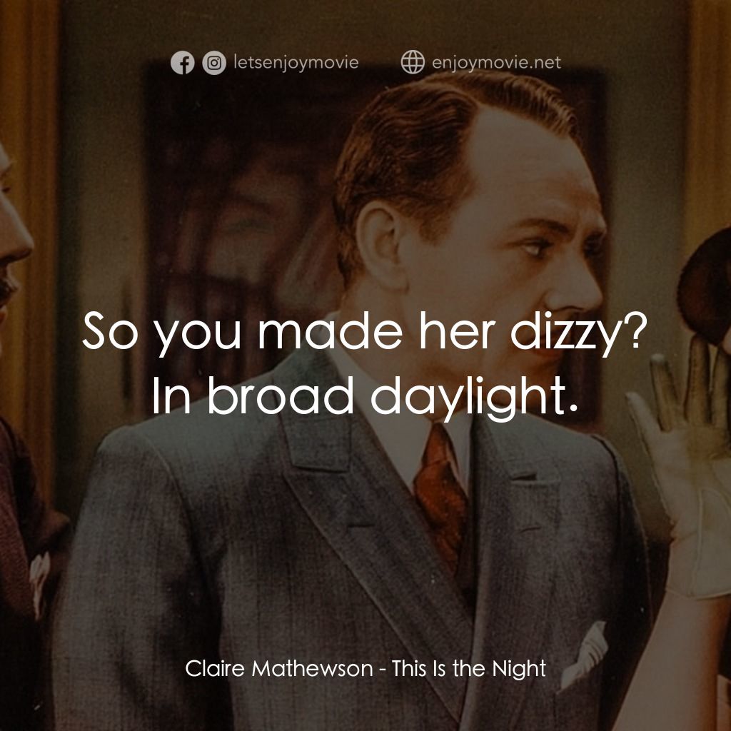 《This Is the Night》經典台詞：Claire Mathewson: So you made her dizzy? In broad  ...