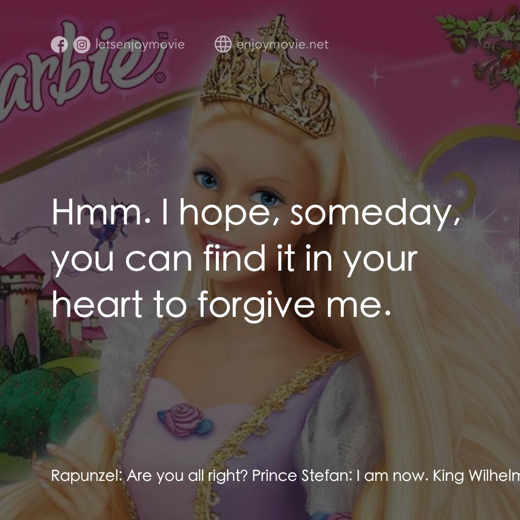 芭比之長髮公主電影對白：Rapunzel:  Are you all right? Prince Stefan:  I am now. King Wilhelm:  Rapunzel? 