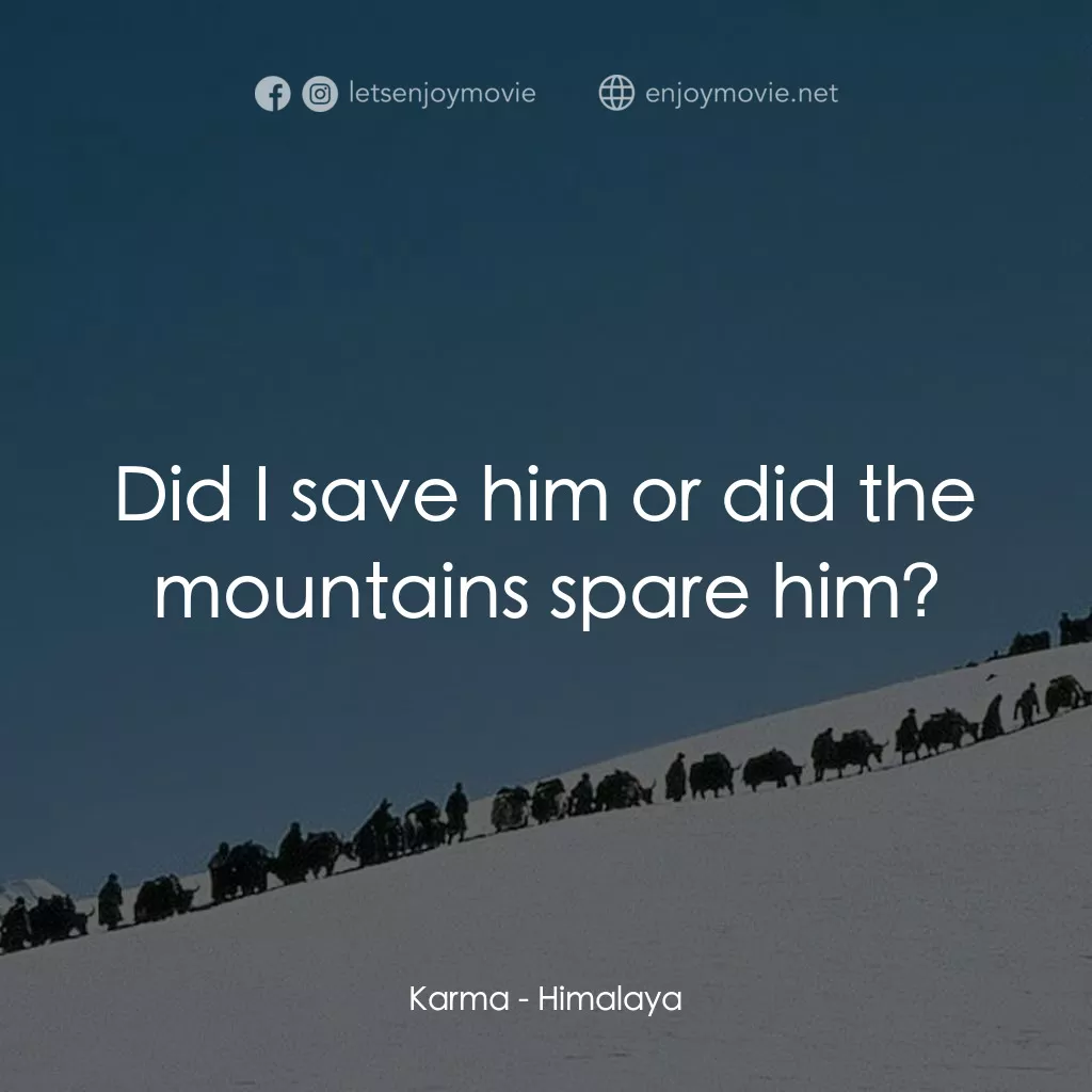 喜馬拉雅電影對白：Karma: Did I save him or did the mountains spare him?