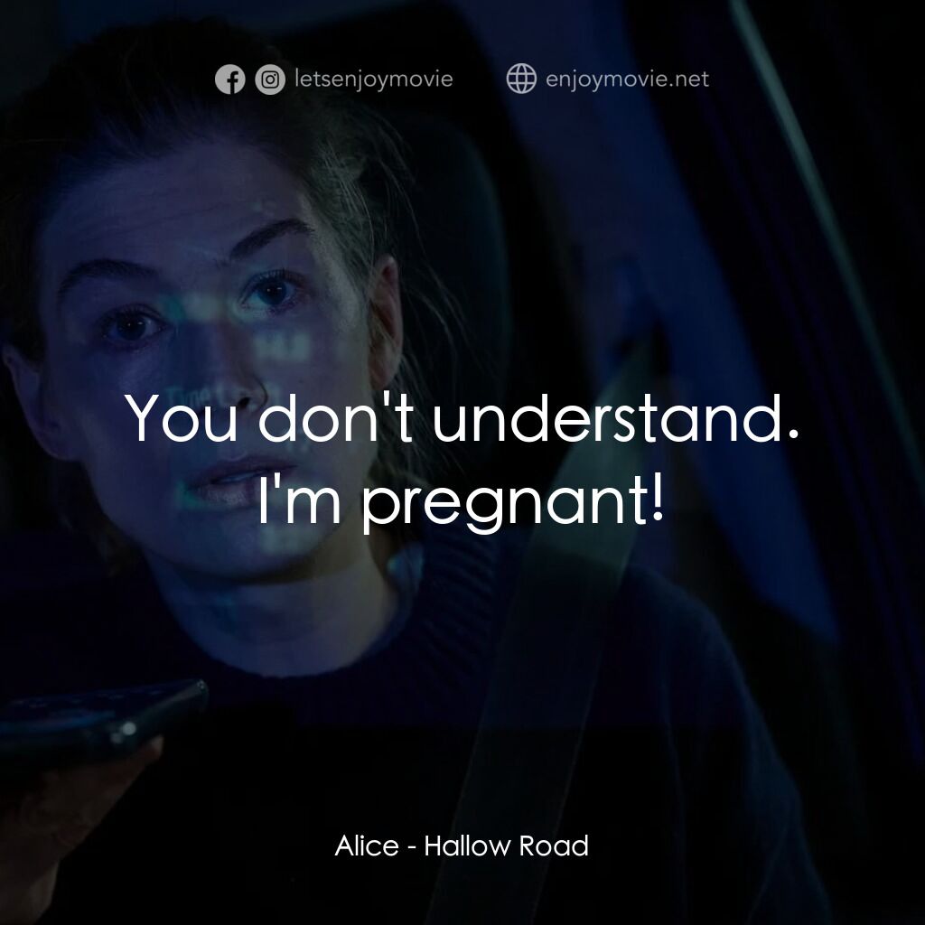 《神聖之路》經典台詞：Alice:  You don't understand. I'm pregnant ...