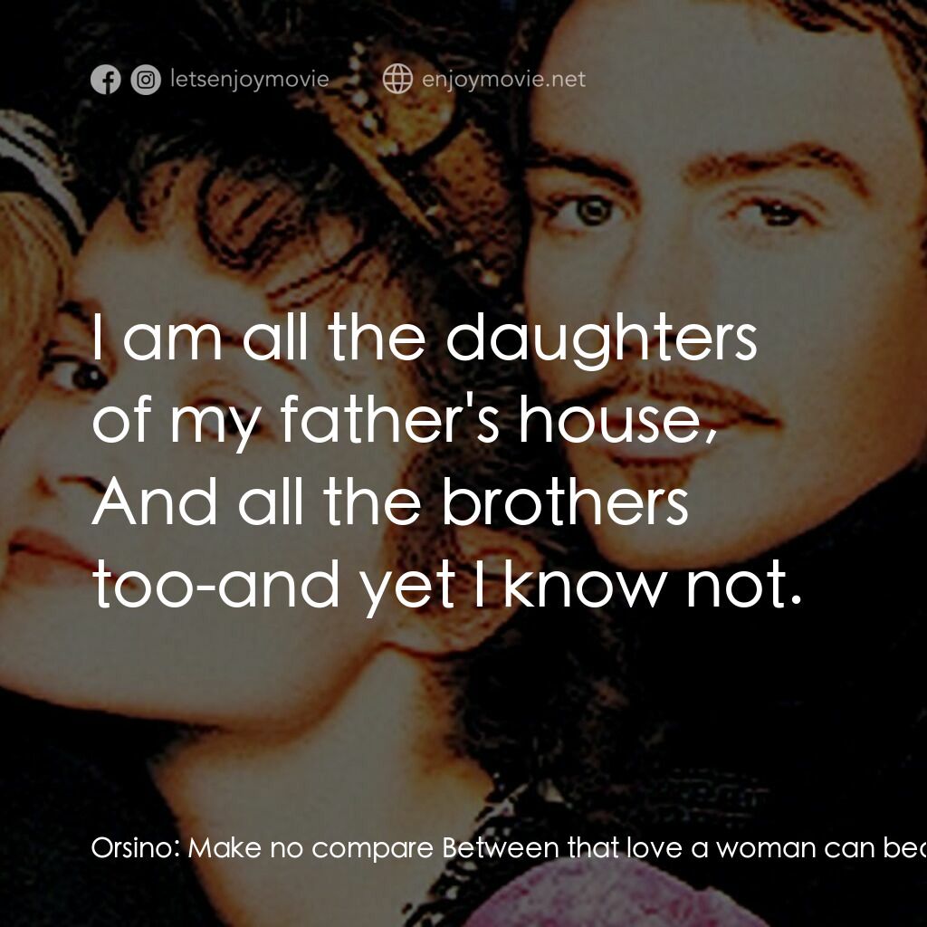 第十二夜電影對白：Orsino:  Make no compare Between that love a woman can bear me And that I owe Oli