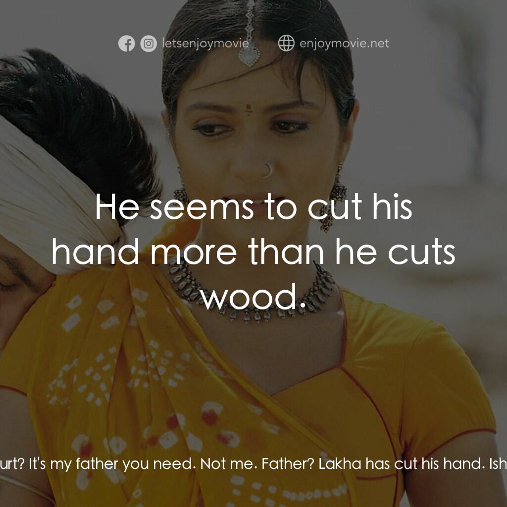 榮耀之役電影對白：Lakha:  See how badly hurt I am? Gauri:  Hurt? It's my father you need. Not me. F