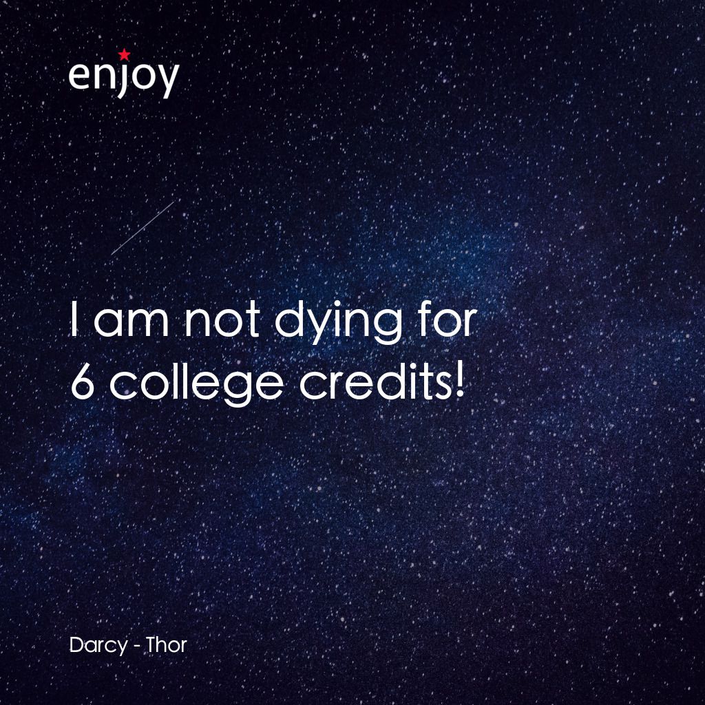 雷神奇俠電影對白：Darcy: I am not dying for 6 college credits!