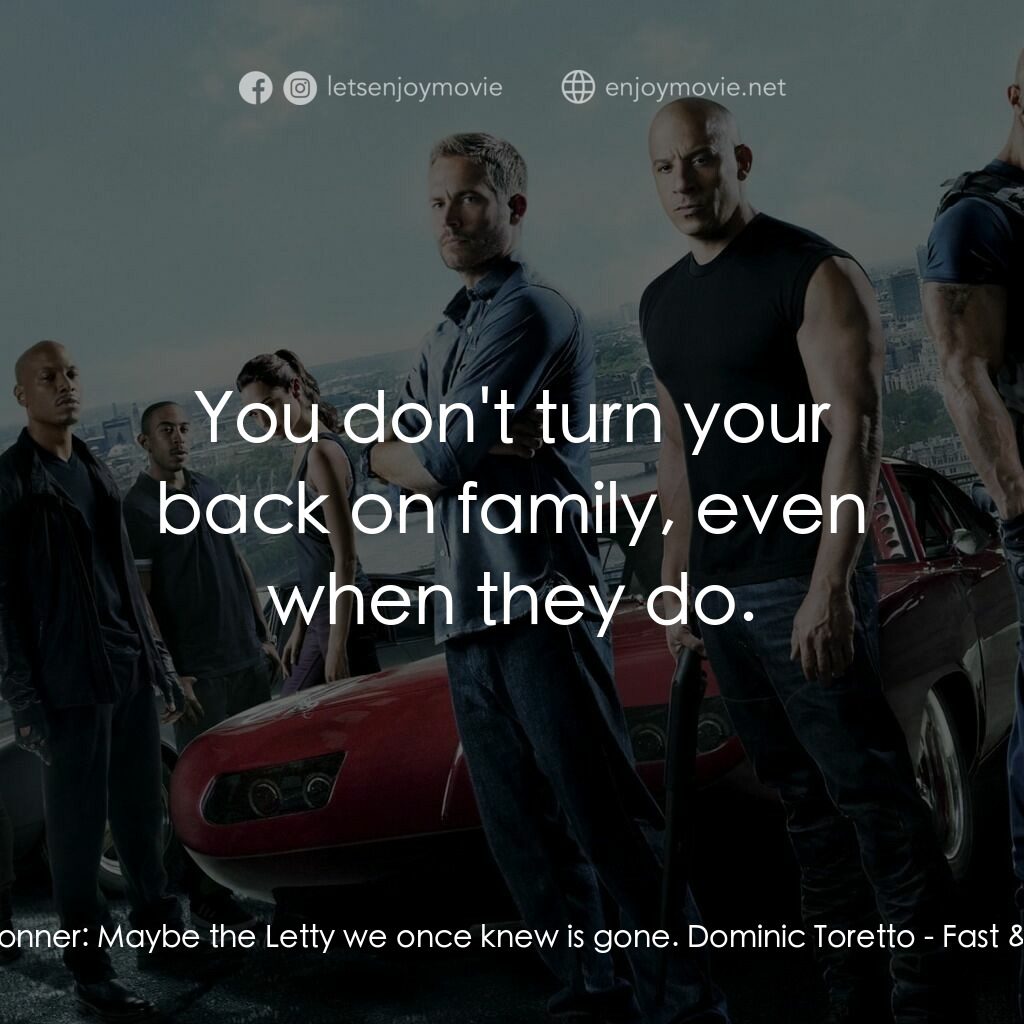 狂野時速6電影對白：Brian O'Conner:  Maybe the Letty we once knew is gone. Dominic Toretto:  You don'