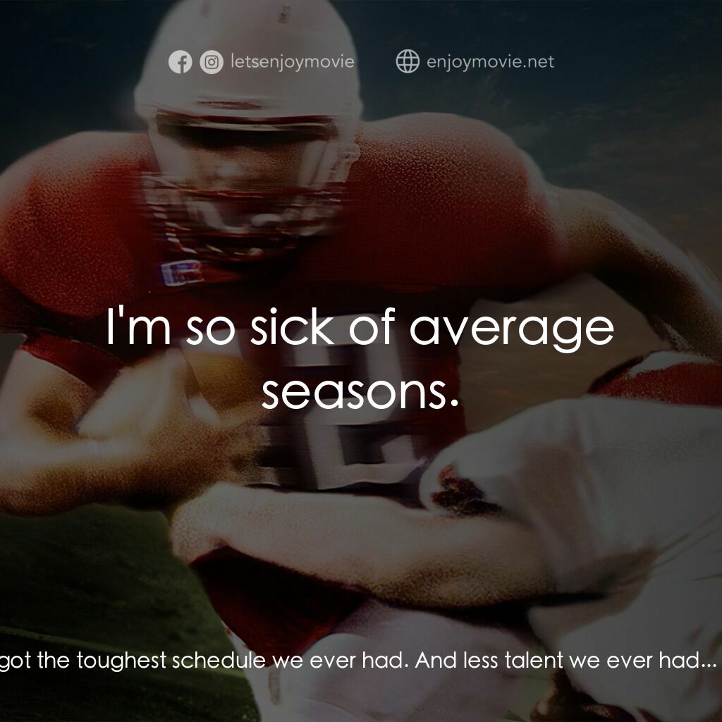 強人足跡電影對白：J.T. Hawkins Jr.:  So basically we got the toughest schedule we ever had. And les