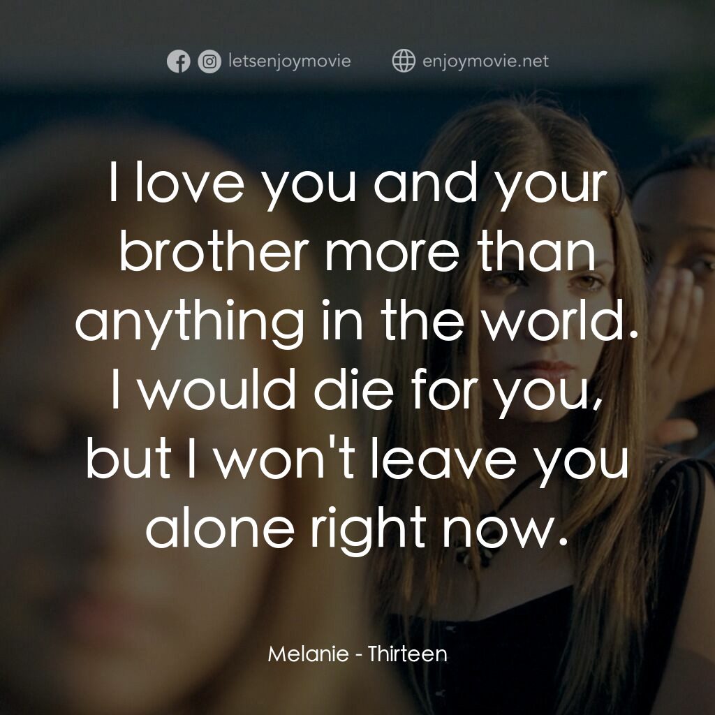愛不回家電影對白：Melanie:  I love you and your brother more than anything in the world. I would di