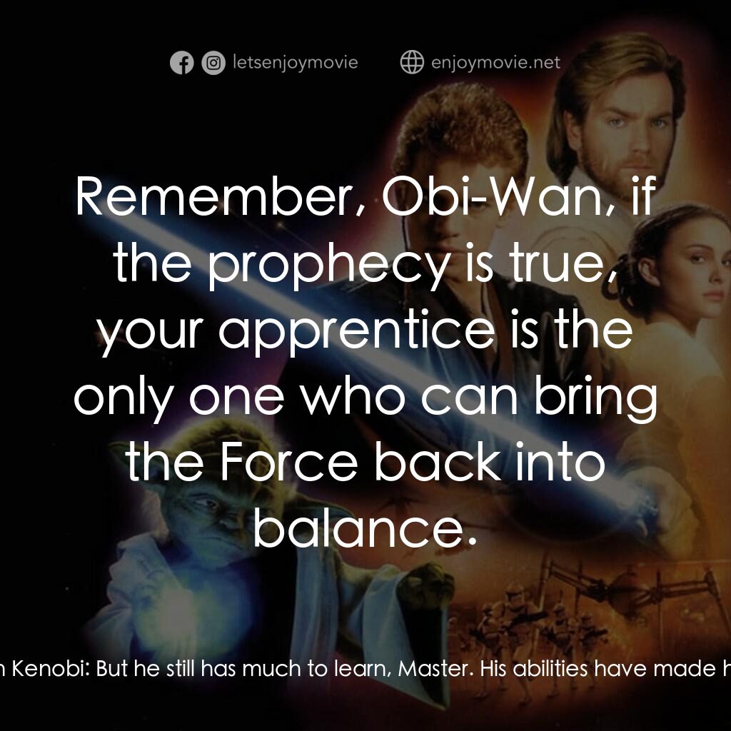 星球大戰前傳II：複製人侵略電影對白：Obi-Wan Kenobi:  I am concerned for my Padawan. He is not ready to be given this 