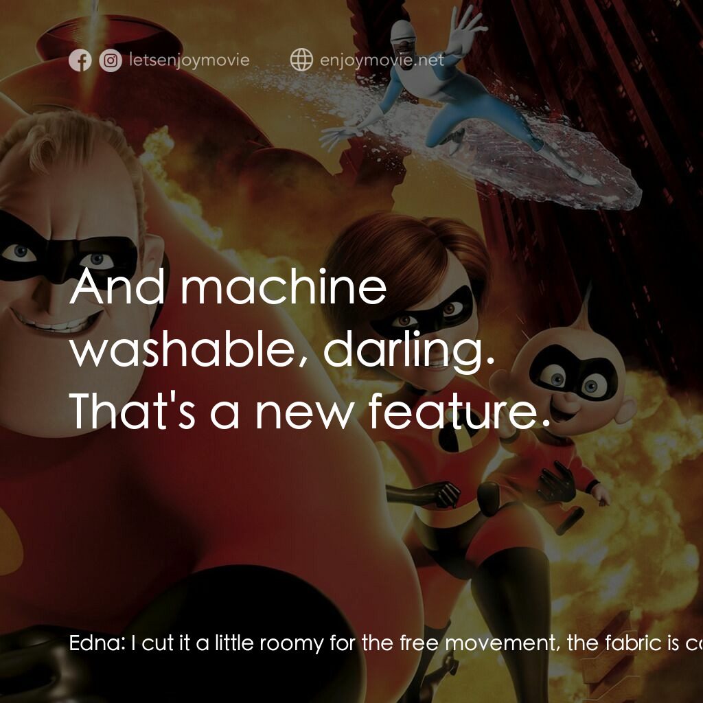 超人特工隊電影對白：Edna:  I cut it a little roomy for the free movement, the fabric is comfortable f