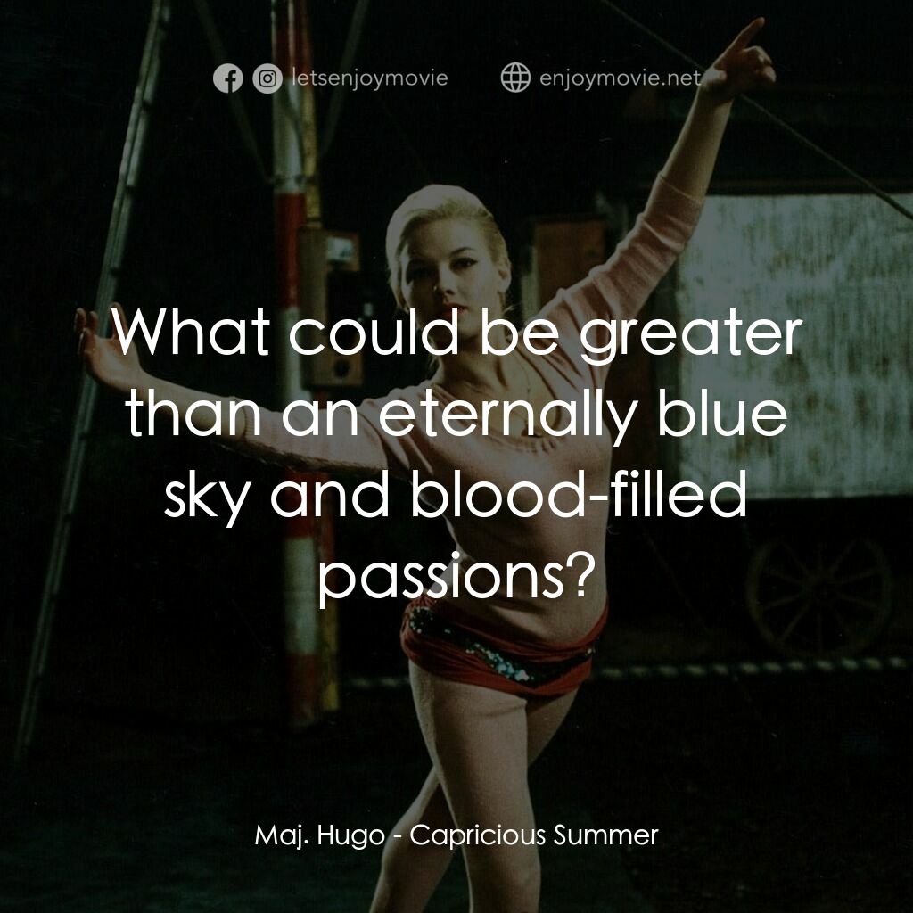 夏日狂想曲電影對白：Maj. Hugo:  What could be greater than an eternally blue sky and blood-filled pas