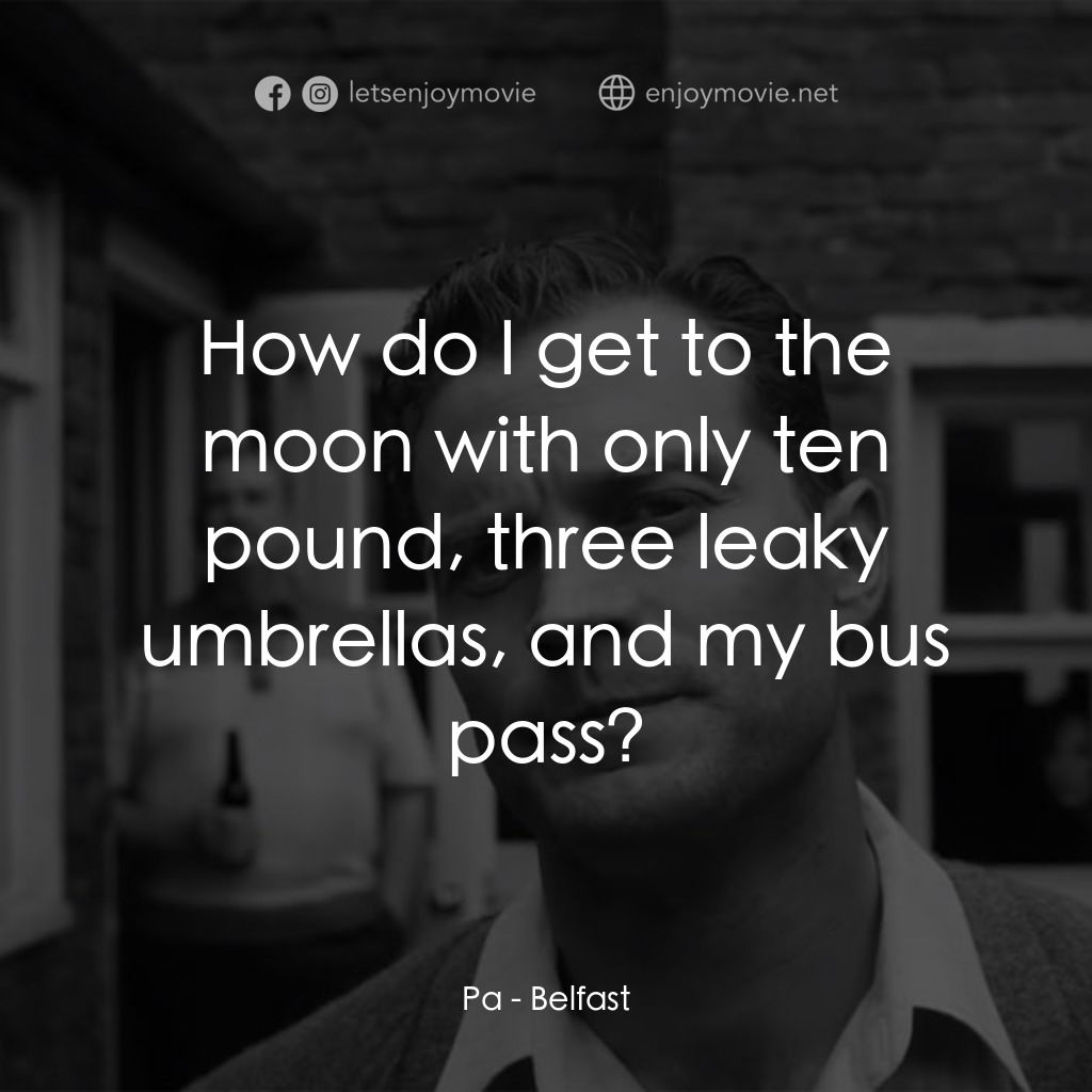 貝爾法斯特電影對白：Pa: How do I get to the moon with only ten pound, three leaky umbrellas, and my b