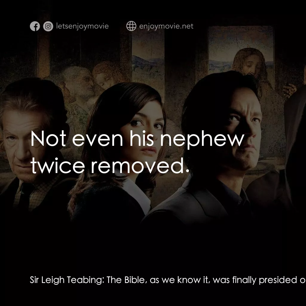 達文西密碼電影對白：Sir Leigh Teabing:  The Bible, as we know it, was finally presided over by one ma