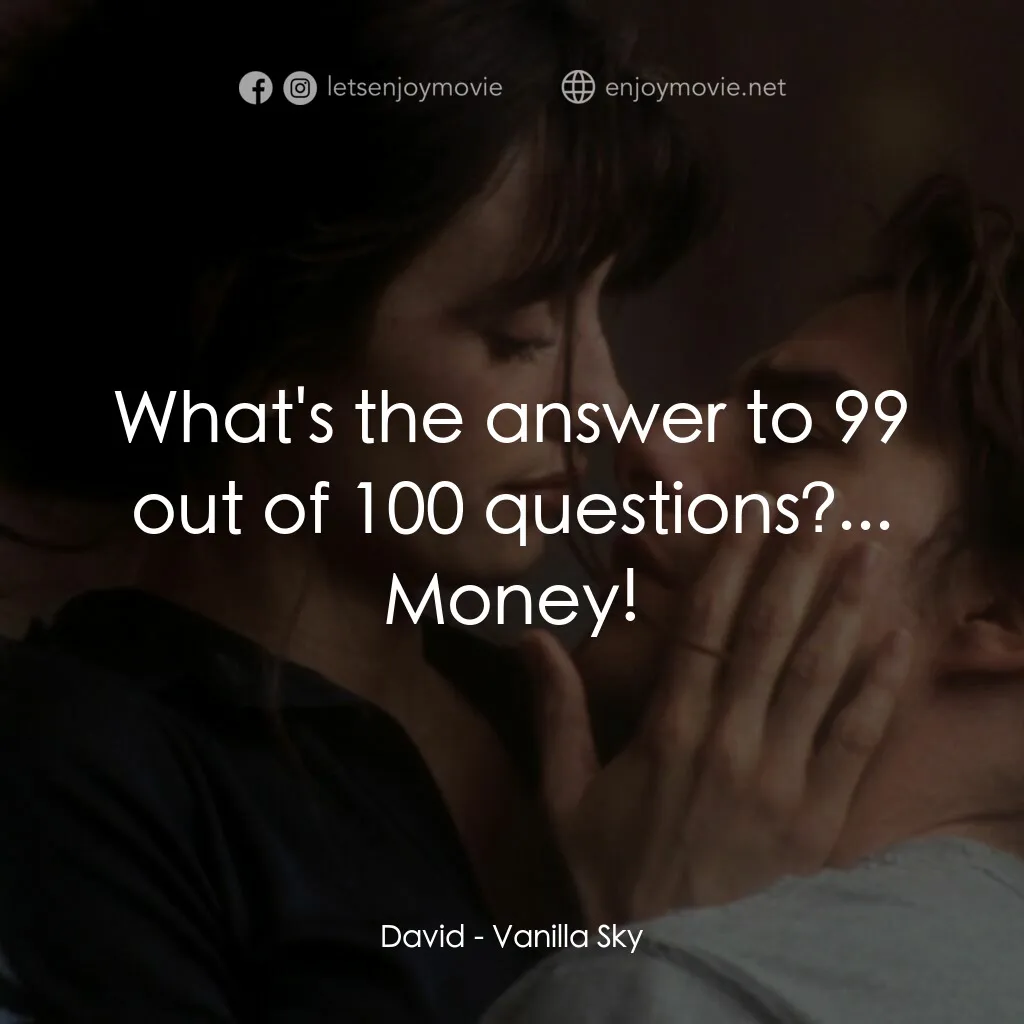魂離情外天電影對白：David:  What's the answer to 99 out of 100 questions?... Money!
