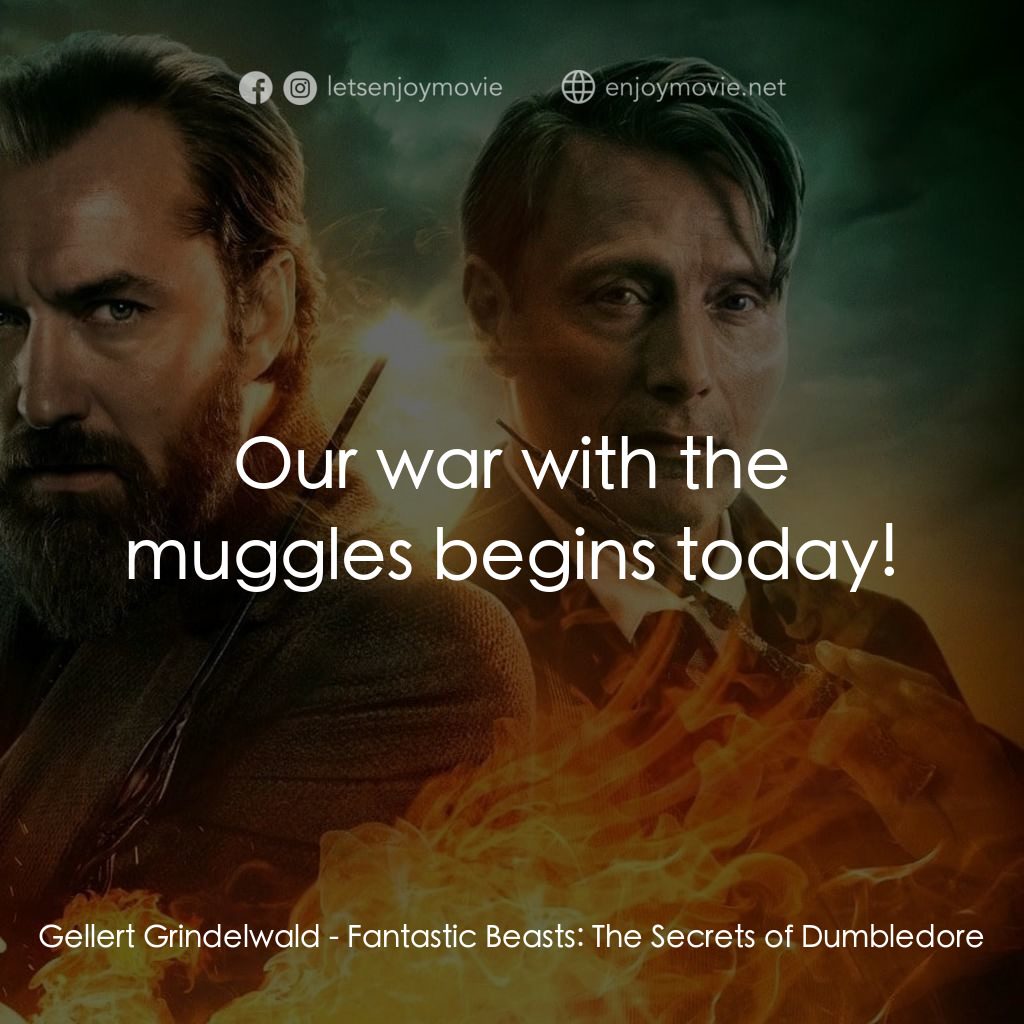怪獸與鄧不利多的秘密電影對白：Gellert Grindelwald: Our war with the muggles begins today!