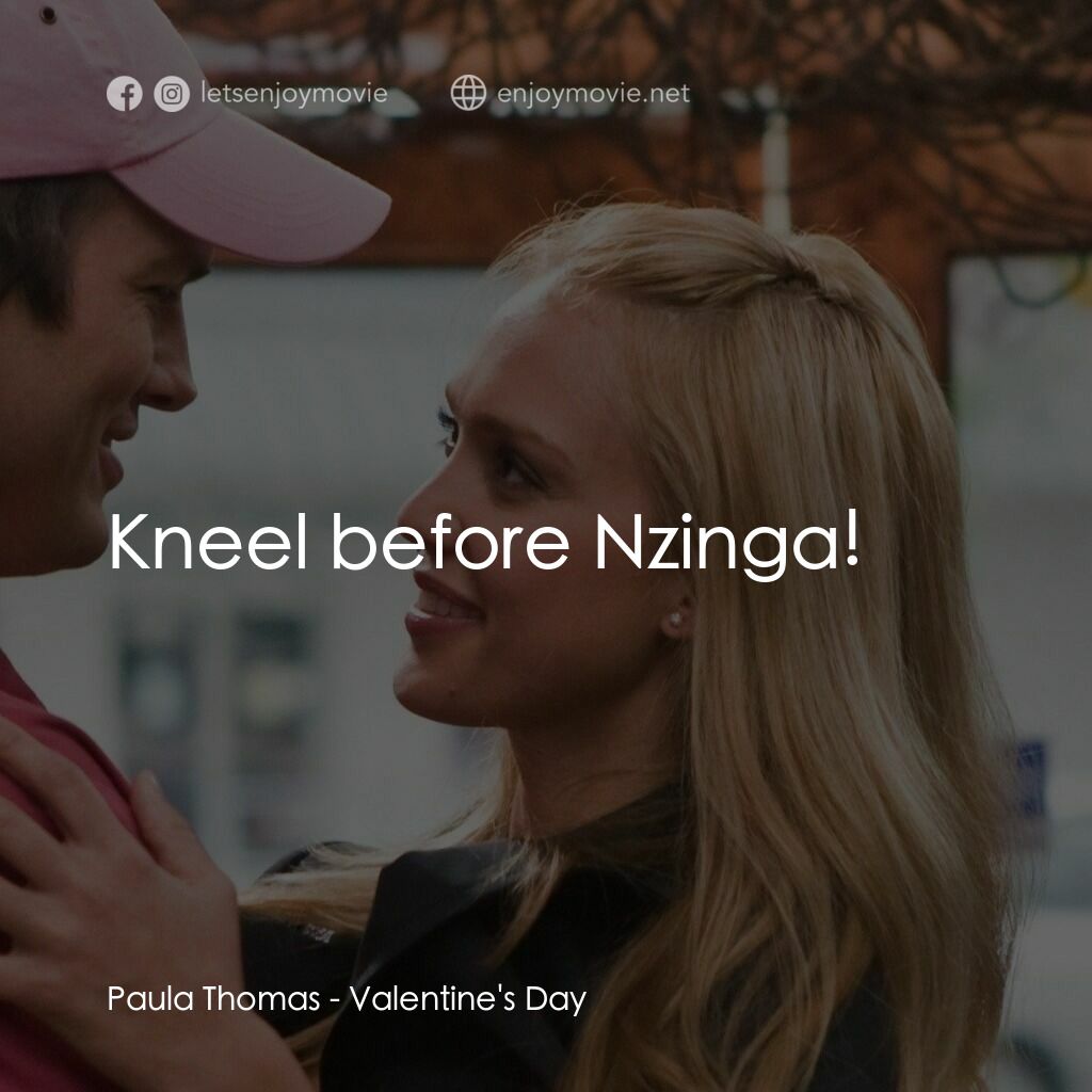 情人節快樂電影對白：Paula Thomas:  Kneel before Nzinga!