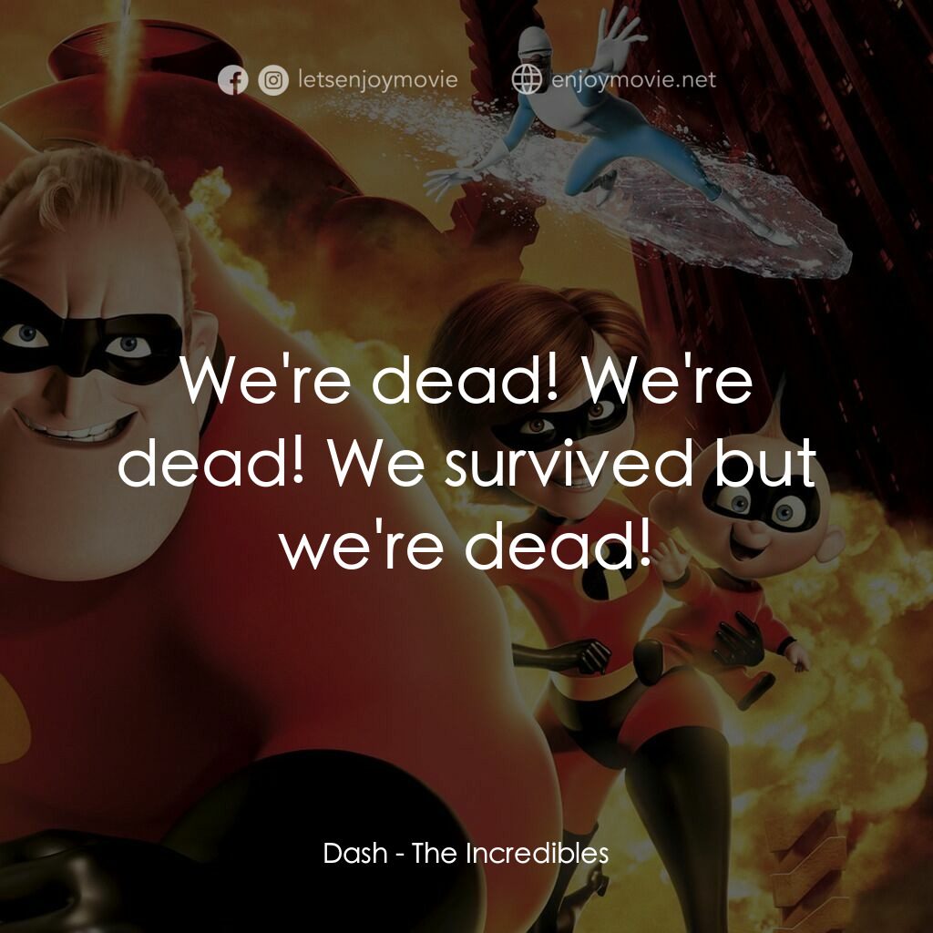 超人特工隊電影對白：Dash:  We're dead! We're dead! We survived but we're dead!