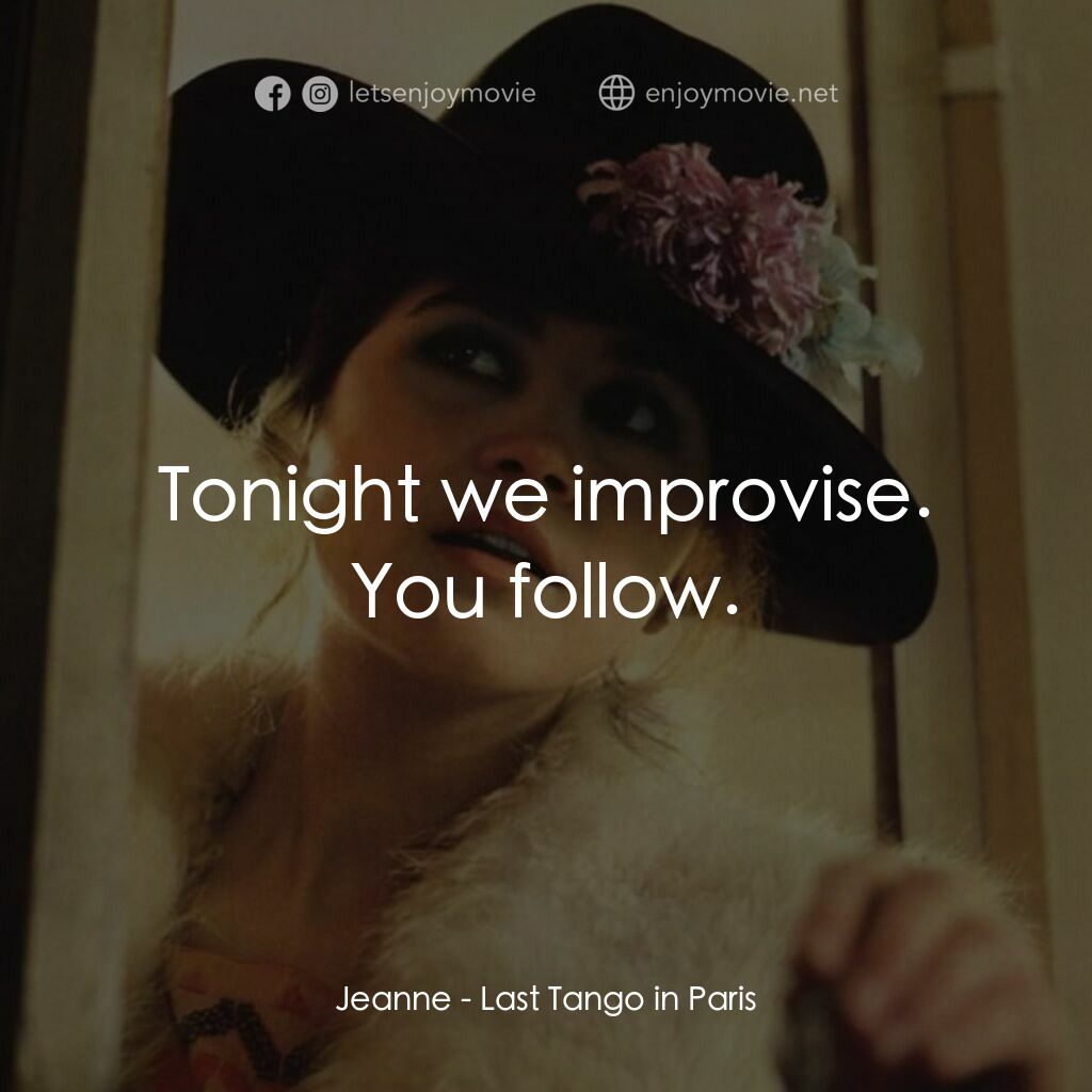 巴黎最後探戈電影對白：Jeanne:  Tonight we improvise. You follow.