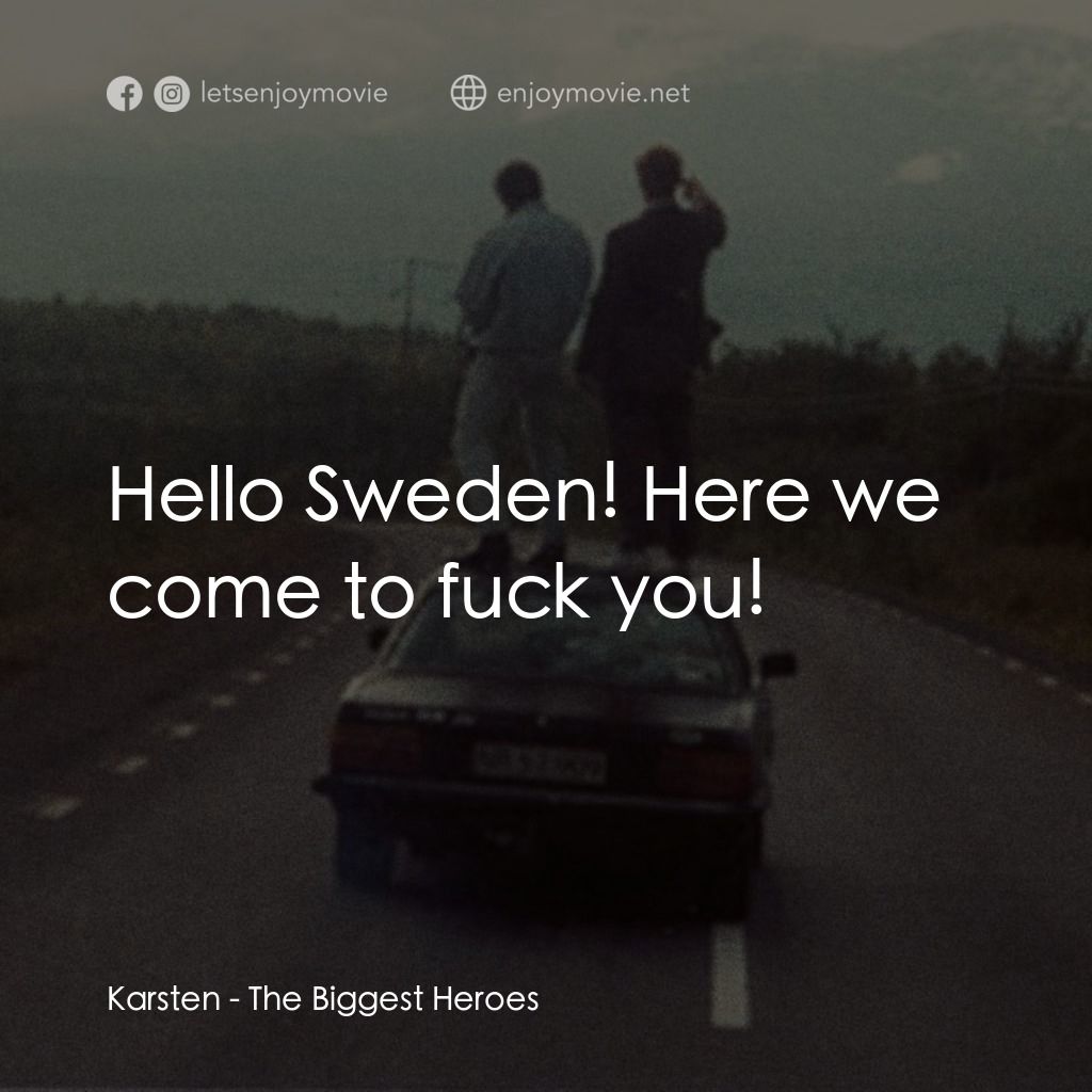 《最偉大的英雄》經典台詞：Karsten: Hello Sweden! Here we come to fuck you!