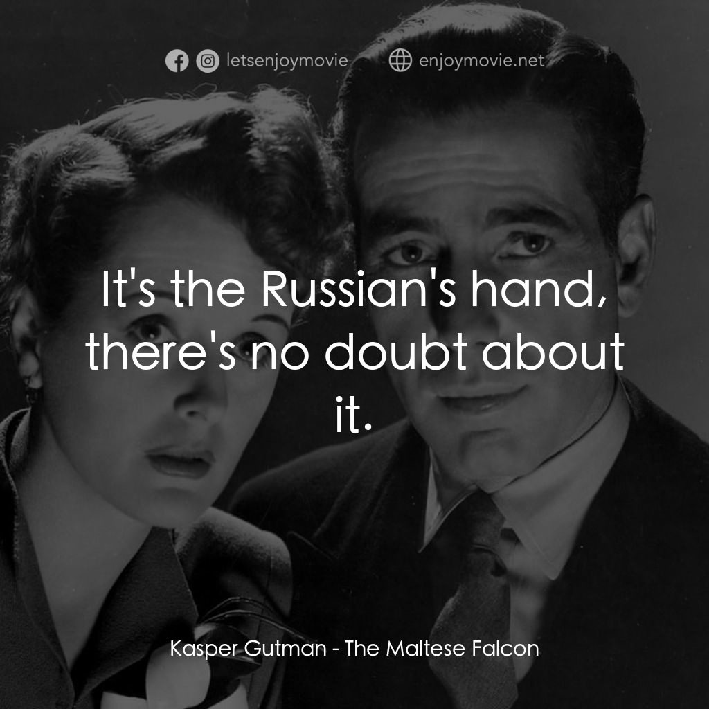 群雄奪寶鷹電影對白：Kasper Gutman: It's the Russian's hand, there's no doubt about it.