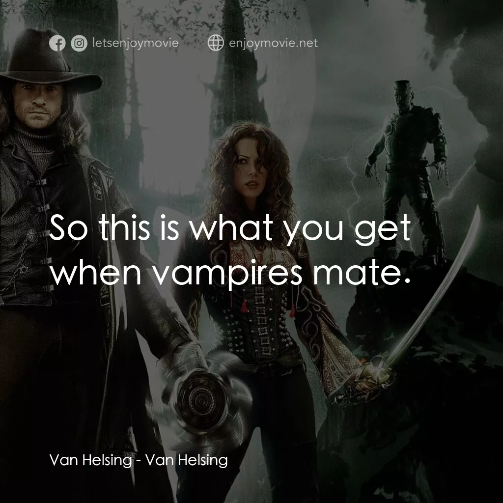 狙魔人電影對白：Van Helsing:  So this is what you get when vampires mate.