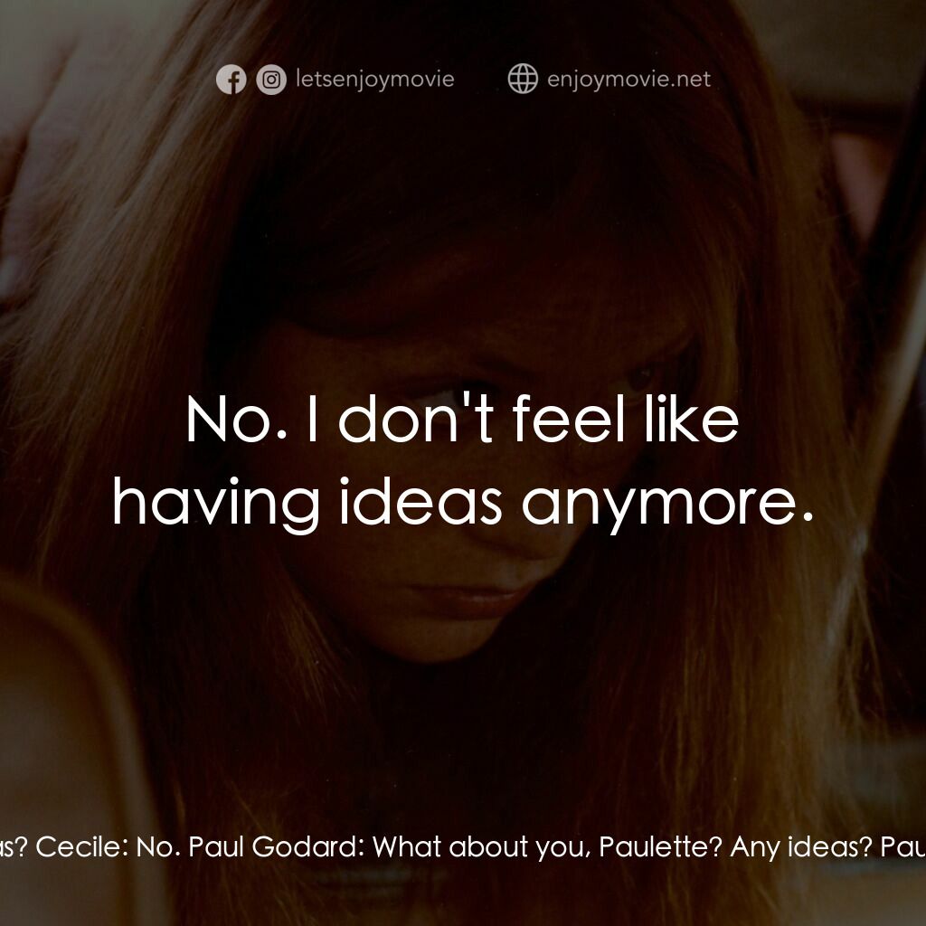 人人為己電影對白：Paul Godard:  You have any ideas? Cecile:  No. Paul Godard:  What about you, Paul