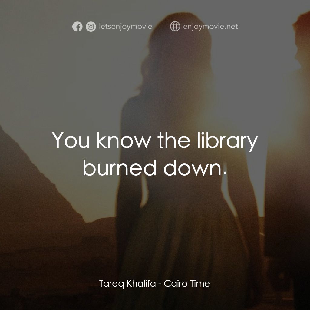 開羅時間電影對白：Tareq Khalifa: You know the library burned down.