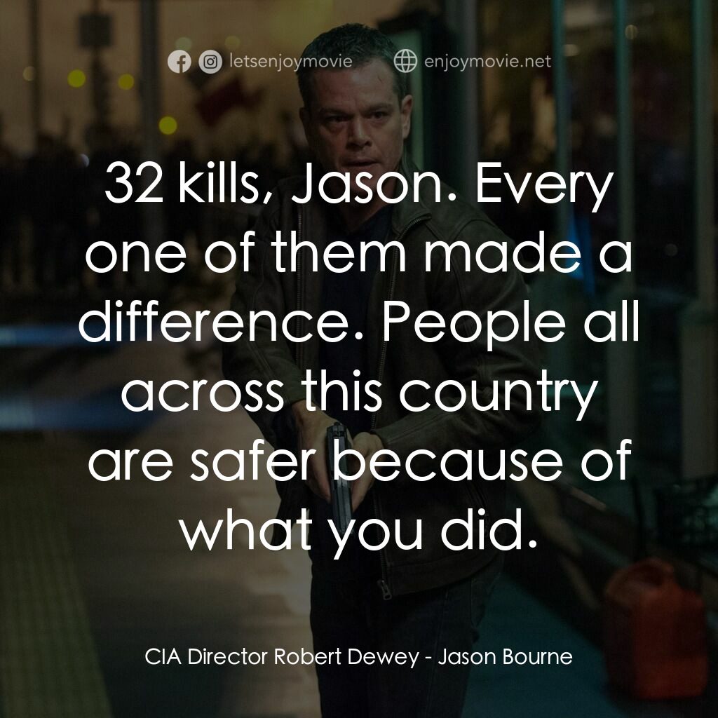 叛諜追擊5：身份重啟電影對白：CIA Director Robert Dewey:  32 kills, Jason. Every one of them made a difference.
