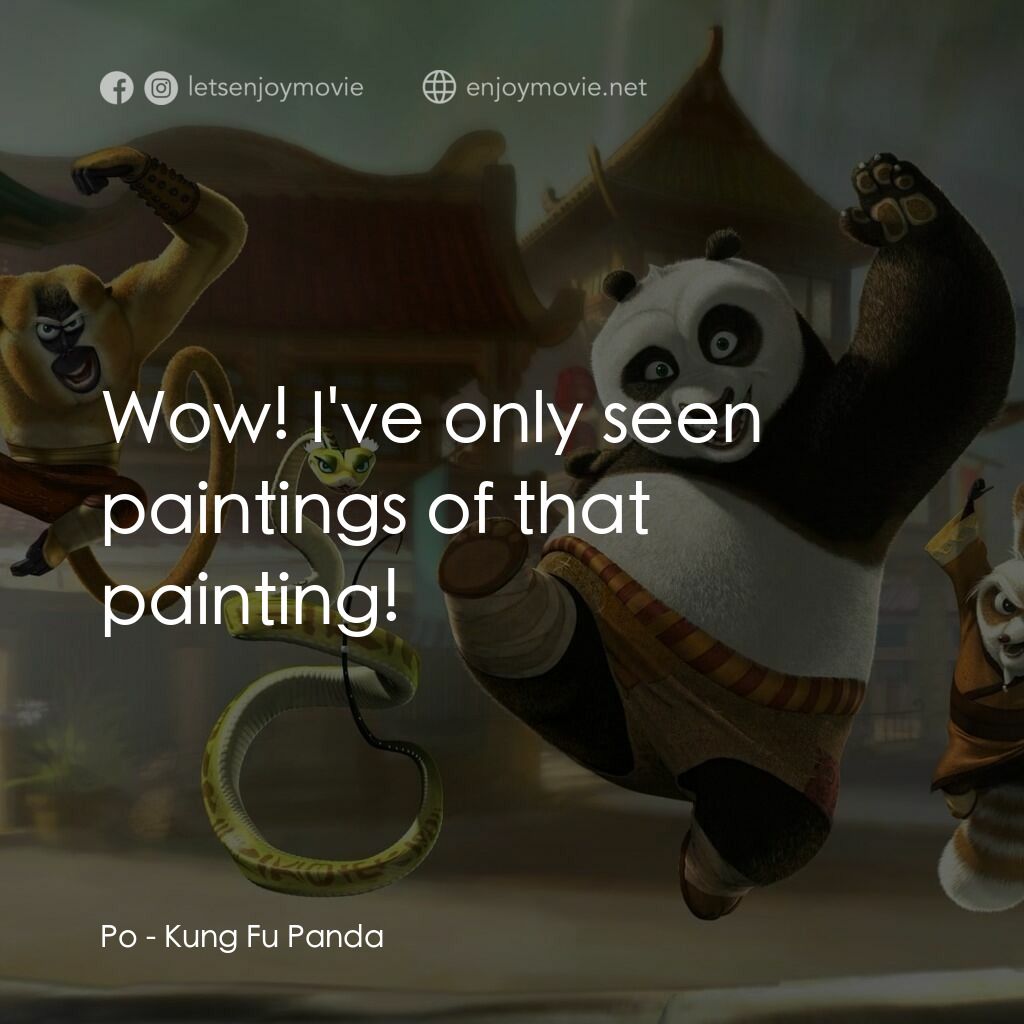 功夫熊貓電影對白：Po:  Wow! I've only seen paintings of that painting!