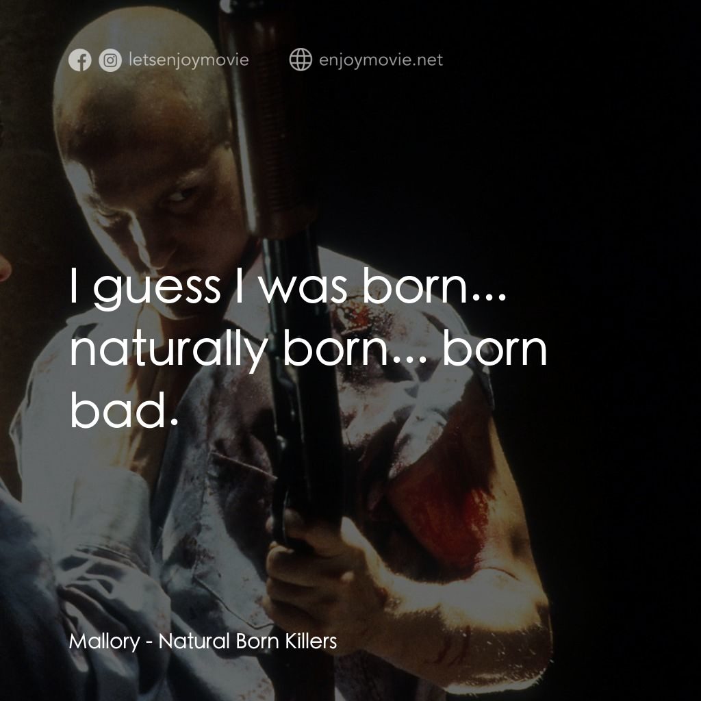 天生殺人狂電影對白：Mallory: I guess I was born... naturally born... born bad.