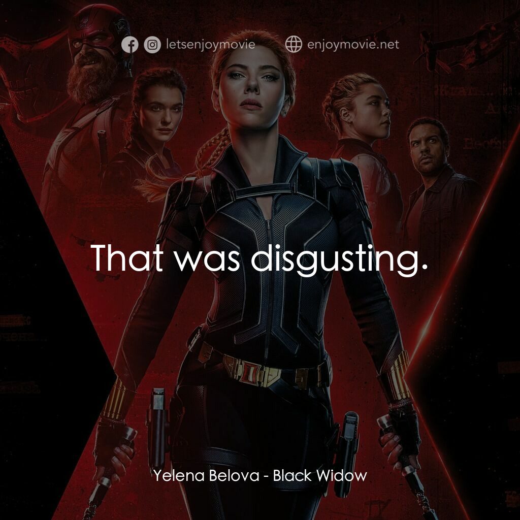 黑寡婦電影對白：Yelena Belova:  That was disgusting.