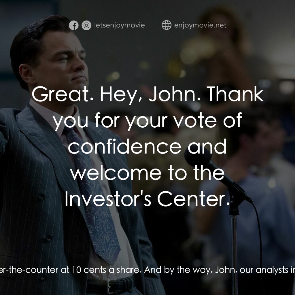 華爾街狼人電影對白：Jordan Belfort:  Hello, John. How are you doing today? You mailed in my company a