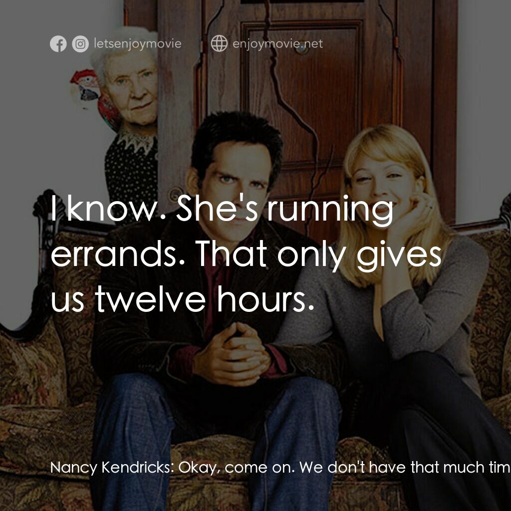 一不住二不休電影對白：Nancy Kendricks:  Okay, come on. We don't have that much time. Alex Rose:  I know