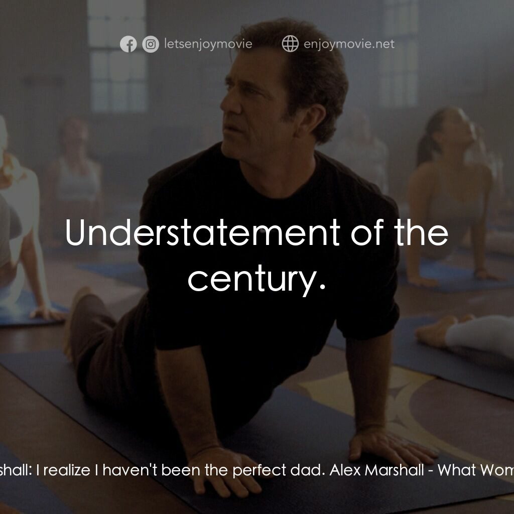 偷聽女人心電影對白：Nick Marshall:  I realize I haven't been the perfect dad. Alex Marshall:  Underst