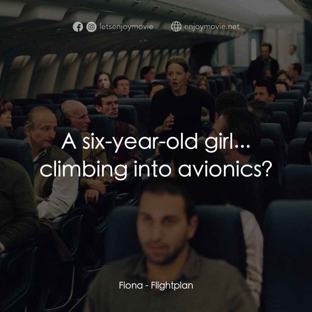 高凶三萬尺電影對白：Fiona: A six-year-old girl... climbing into avionics?