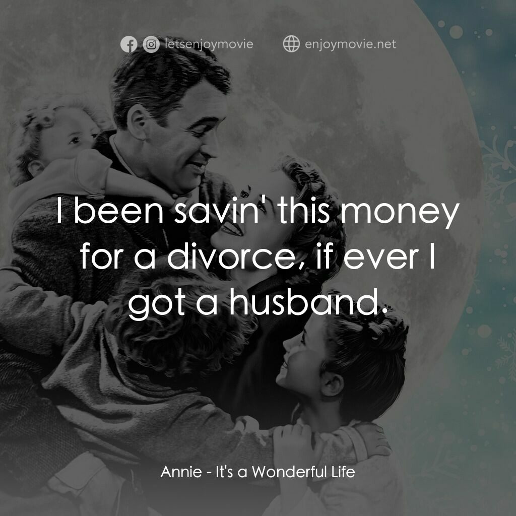 風雲人物電影對白：Annie:  I been savin' this money for a divorce, if ever I got a husband.