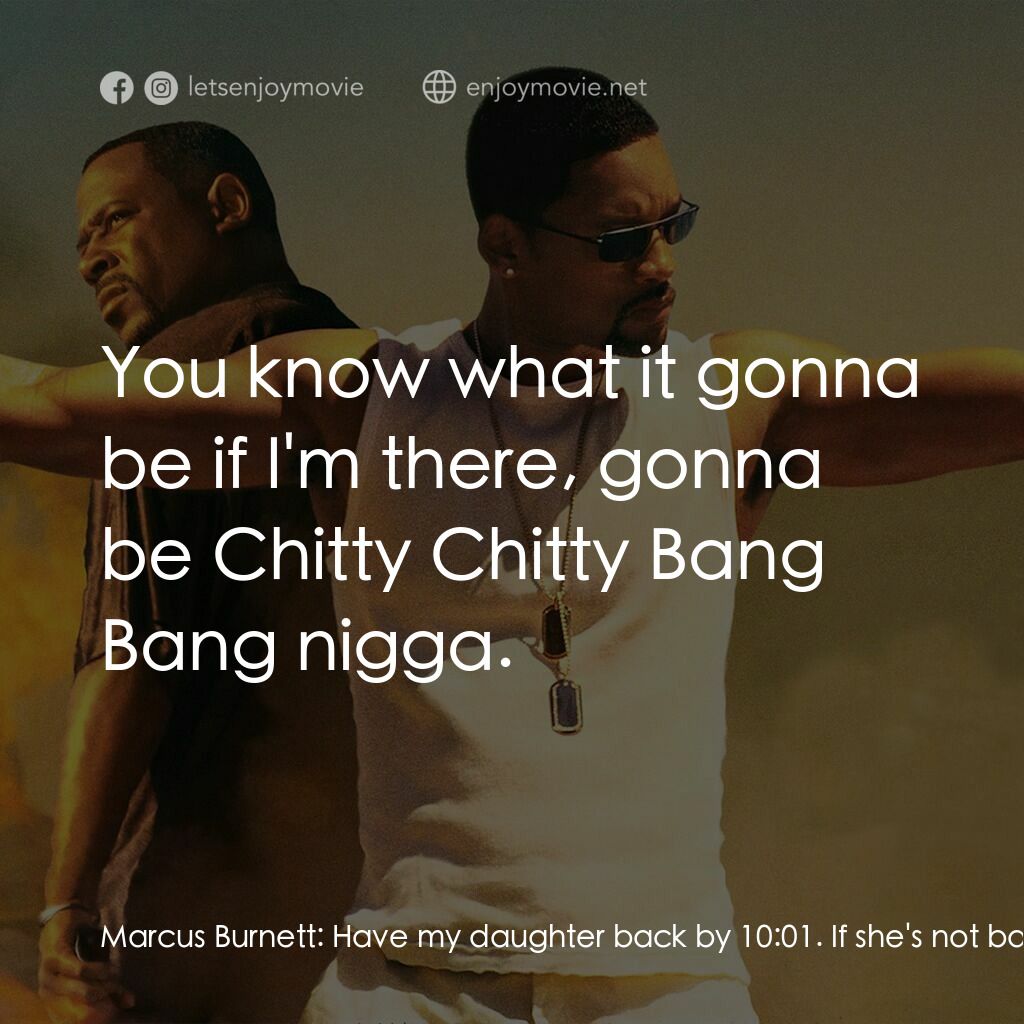 重案夢幻組2電影對白：Marcus Burnett:  Have my daughter back by 10: 01. If she's not back by 10: 01 I'm