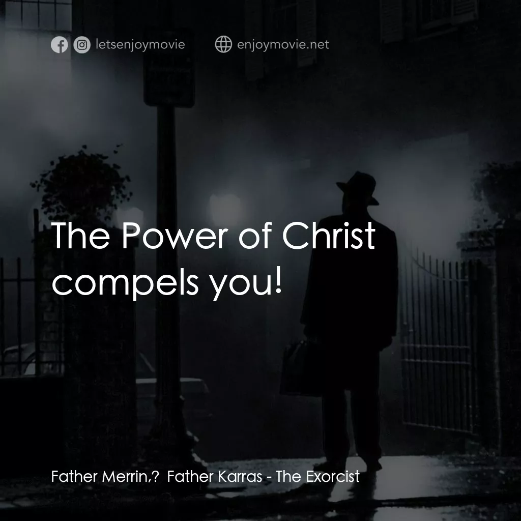 驅魔人經典對白：Father Merrin, Father Karras: The Power of Christ compels you!