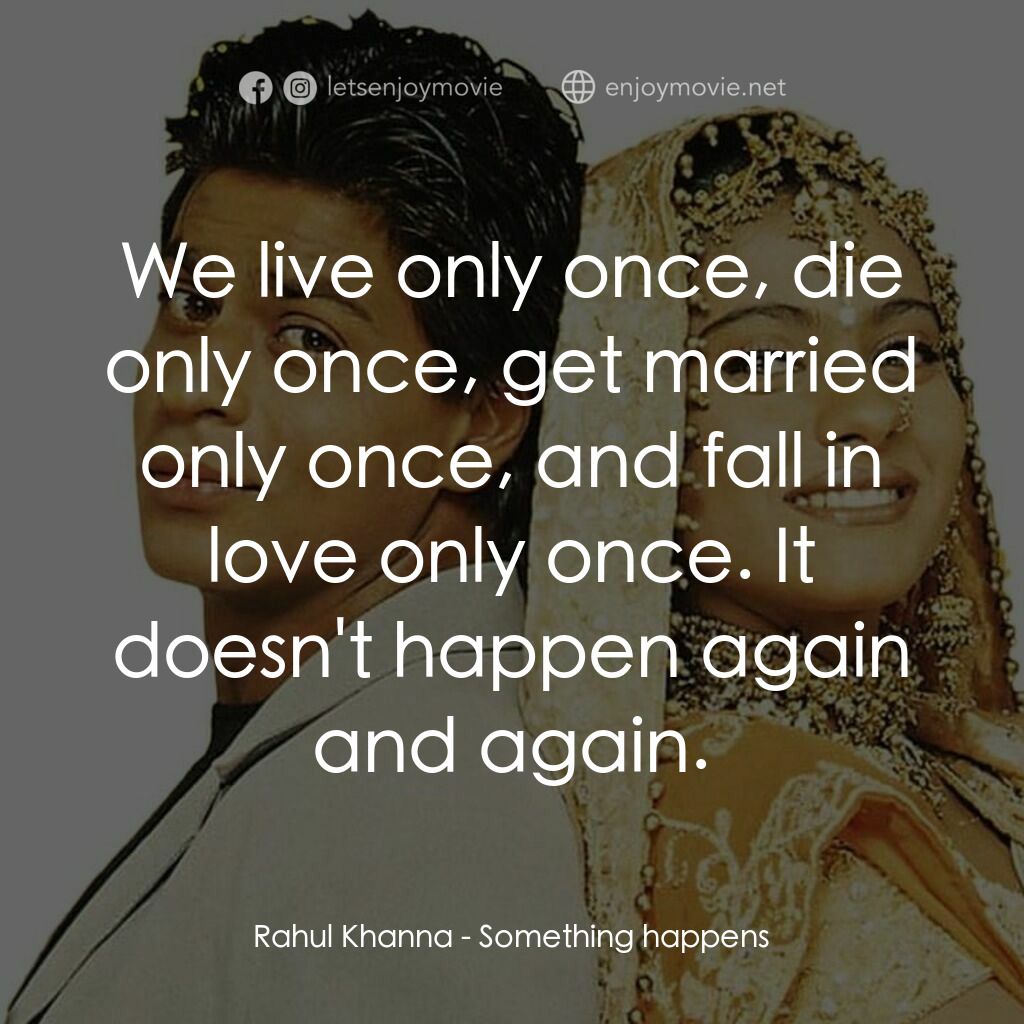 遺下的愛電影對白：Rahul Khanna:  We live only once, die only once, get married only once, and fall 