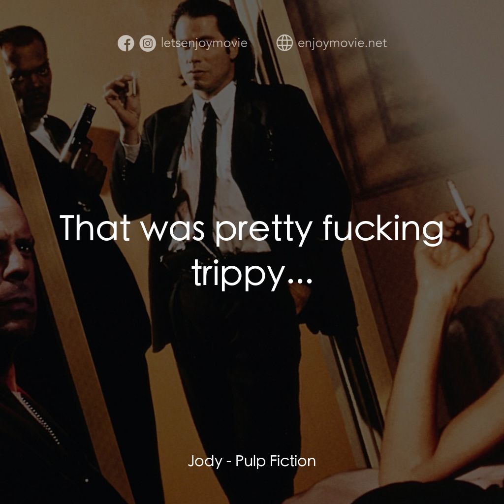 危險人物電影對白：Jody: That was pretty fucking trippy...