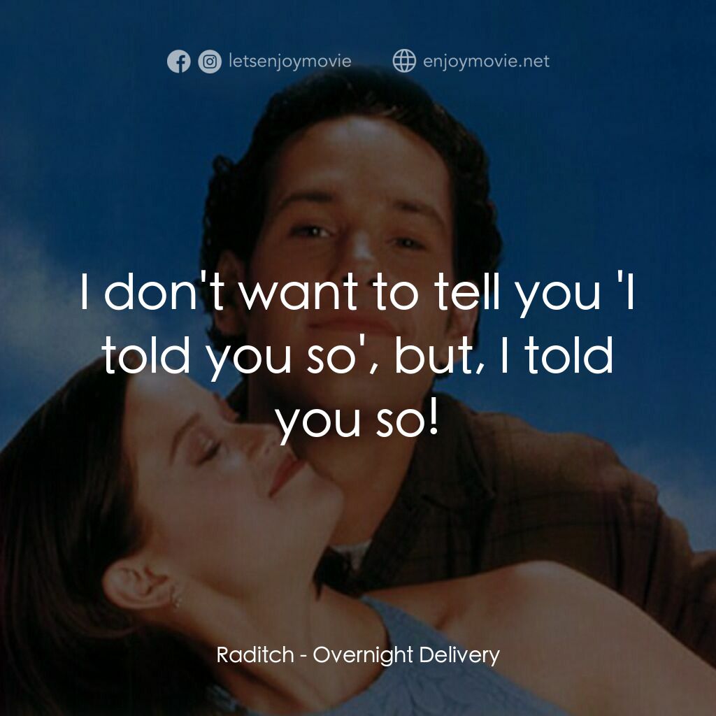 愛情快遞電影對白：Raditch:  I don't want to tell you 'I told you so', but, I told you so!