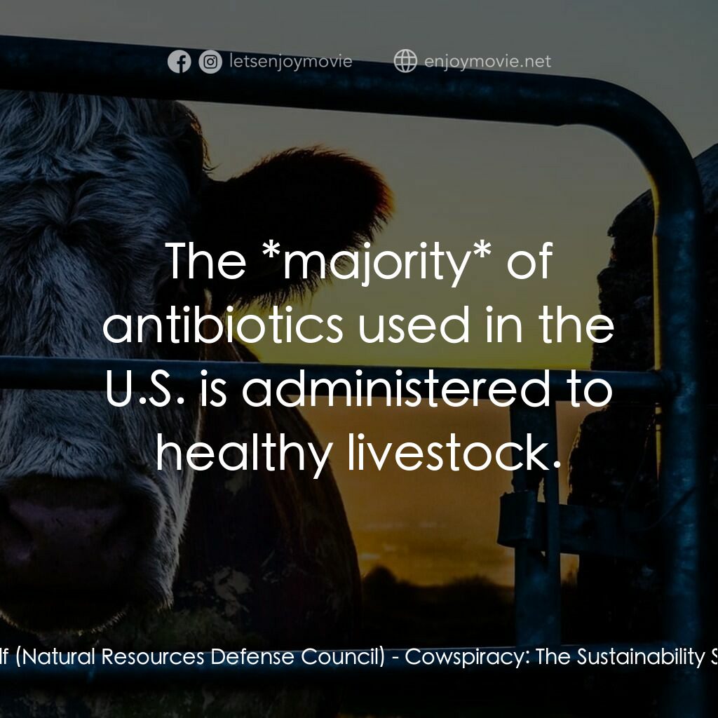 奶牛陰謀：永遠不能說的秘密電影對白：Herself (Natural Resources Defense Council):  The *majority* of antibiotics used 