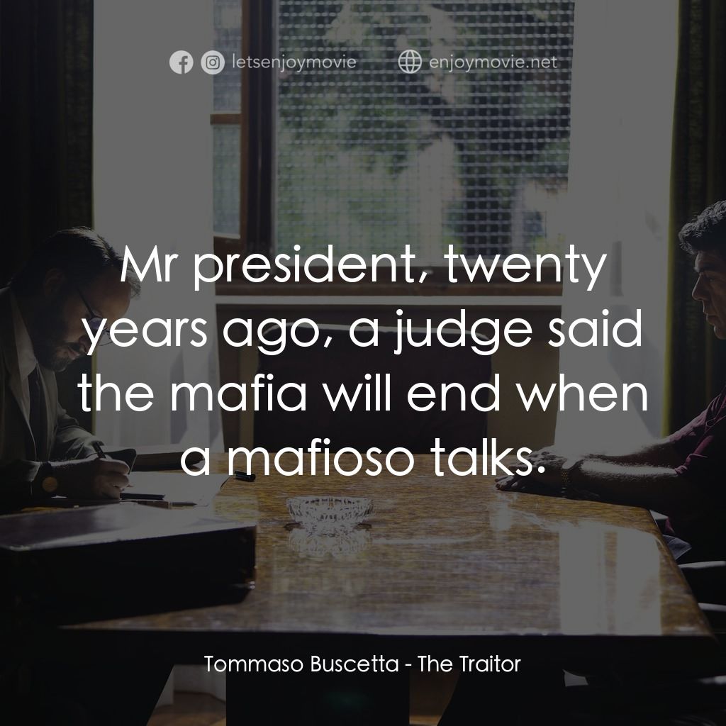 叛徒電影對白：Tommaso Buscetta: Mr president, twenty years ago, a judge said the mafia will end