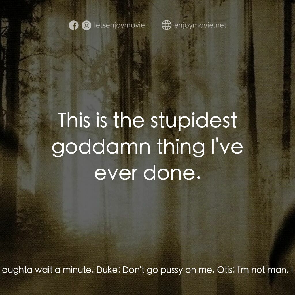 《異變》經典台詞：Cody:  Let's do it! Otis:  Hey, I think we oug ...