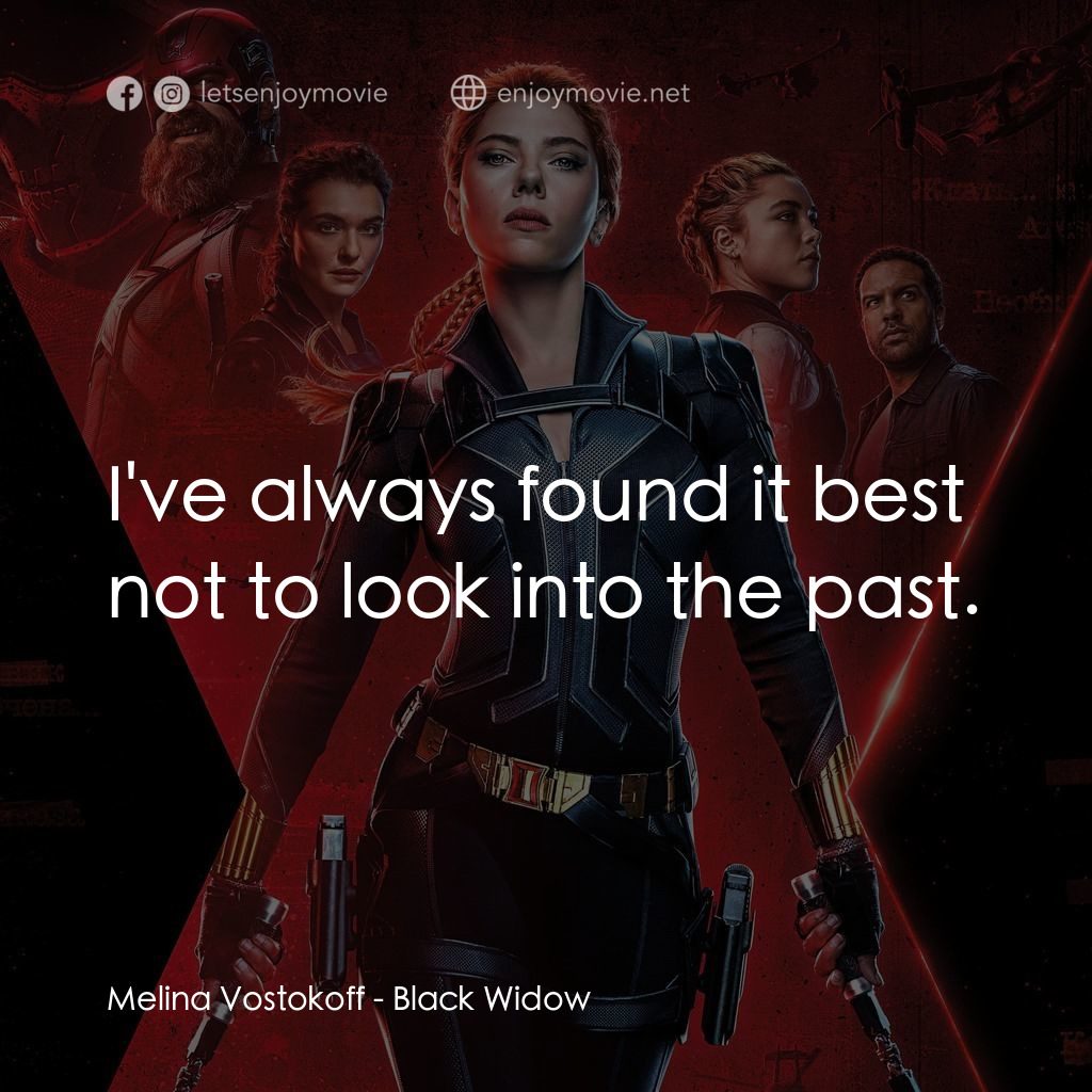 黑寡婦電影對白：Melina Vostokoff: I've always found it best not to look into the past.