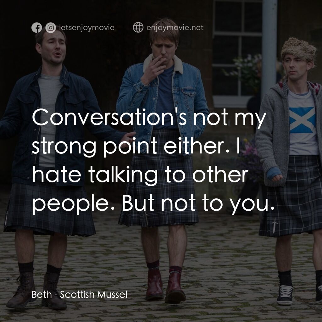 《Scottish Mussel》經典台詞：Beth:  Conversation's not my strong point eith ...