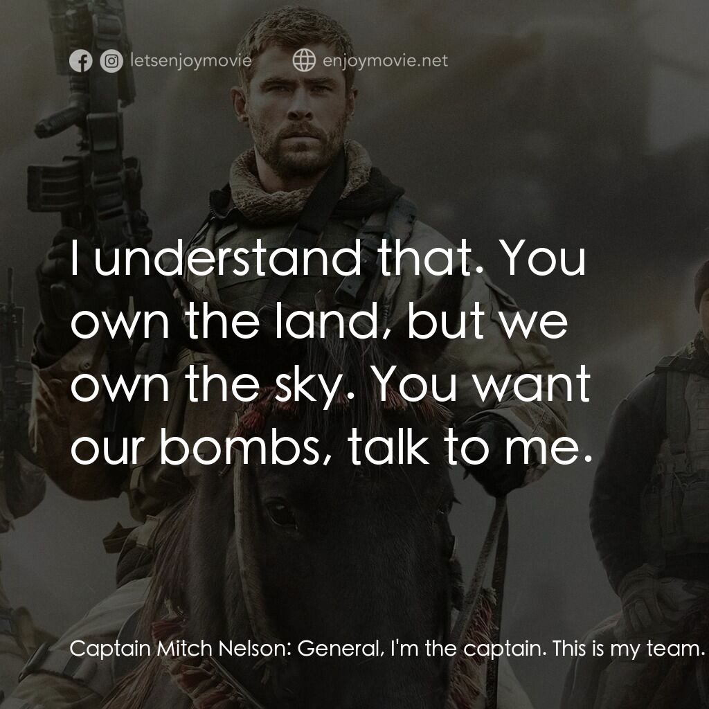 12壯士電影對白：Captain Mitch Nelson:  General, I'm the captain. This is my team. You speak to me