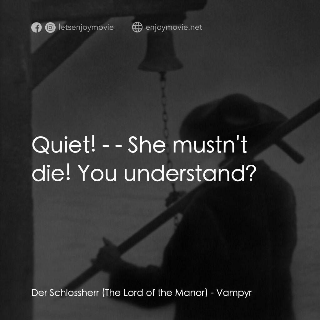 殭屍電影對白：Der Schlossherr (The Lord of the Manor):  Quiet! - - She mustn't die! You underst