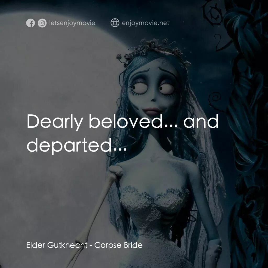 怪誕屍新娘電影對白：Elder Gutknecht:  Dearly beloved... and departed...